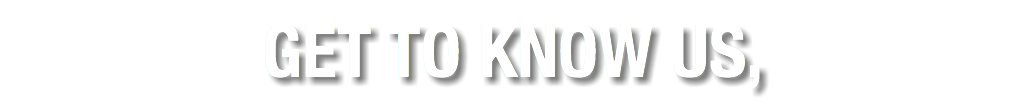 Get to know us,